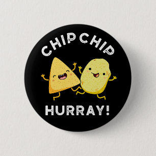 Chip Chip Hooray Funny Happy Crisps Pun Dark BG 6 Cm Round Badge