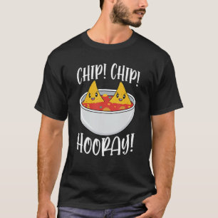 Chip Chip Hooray Funny Tortilla Chips Gift 1 T-Shirt