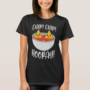 Chip Chip Hooray Funny Tortilla Chips Gift T-Shirt