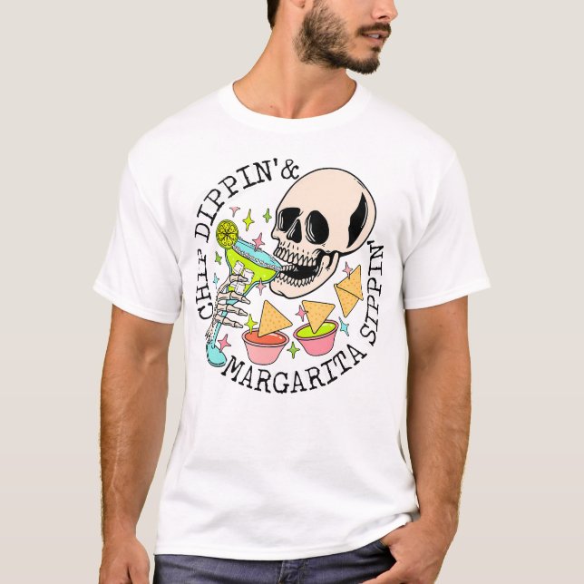 Chip Dippin Margarita Sippin Funny Skull Skeleton T-Shirt (Front)