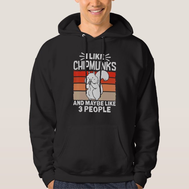 Chipmunk Retro I Like Chipmunks Ans Maybe Like 3 P Hoodie (Front)