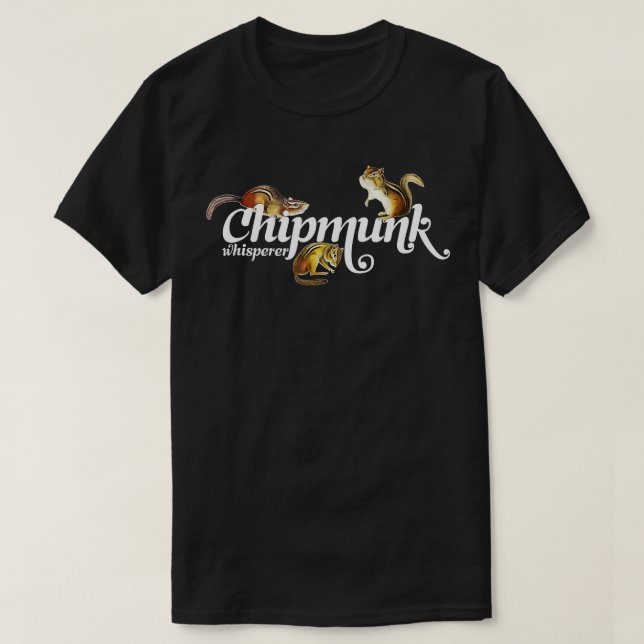 Chipmunk Whisperer  I love Chipmunk  T-Shirt (Design Front)