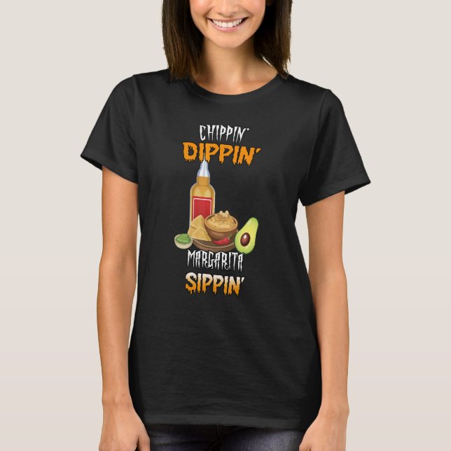 Chippin Dippin Margarita Sippin T-Shirt (Front)