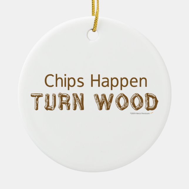 Chips Happen Turn Wood Funny Woodturning Ornament (Front)