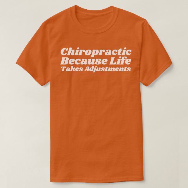 Chiropractic Because Life Takes Adjustments T-Shirt (Design Front)