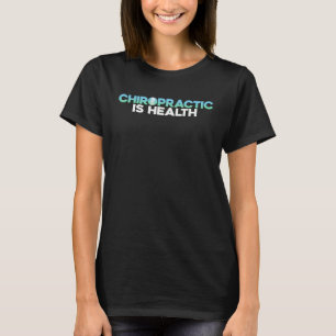 Chiropractic Is Health Healthcare Experts Medical T-Shirt
