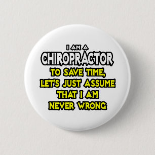Chiropractor...Assume I Am Never Wrong 6 Cm Round Badge