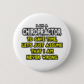 Chiropractor...Assume I Am Never Wrong 6 Cm Round Badge