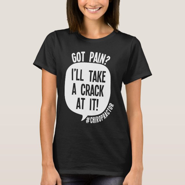 Chiropractor Got Back Pain I'll Take A Crack At It T-Shirt (Front)
