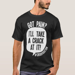 Chiropractor Got Back Pain I'll Take A Crack At It T-Shirt