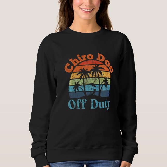Chiropractor Off Duty Summer Break  Retirement Sweatshirt (Front)