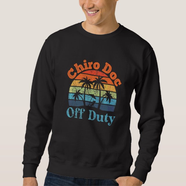 Chiropractor Off Duty Summer Break  Retirement Sweatshirt (Front)