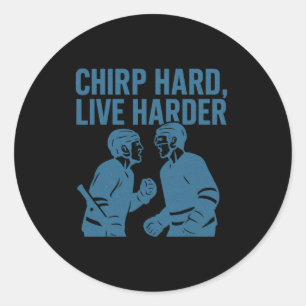 Chirp Hard Live Harder Hockey Trash Talk Quote Classic Round Sticker