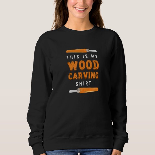 Chisels Wood Working For Carving Fans Sweatshirt (Front)
