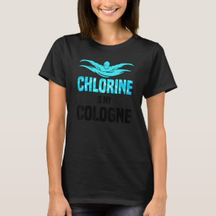Chlorine Is My Cologne Swimming Swim Swimmer 1 T-Shirt