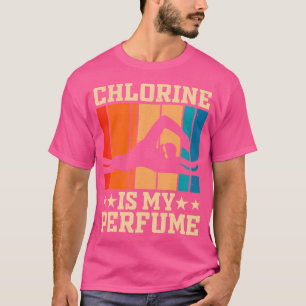 Chlorine Is My Perfume Funny Swim Lover Swimmer Sw T-Shirt