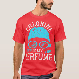 Chlorine Is My Perfume Swim Swimmer T-Shirt