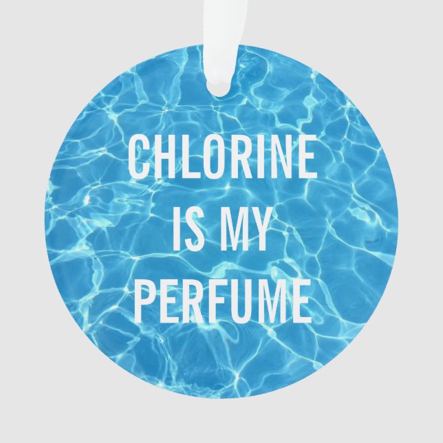 Chlorine Is My Perfume Swimming Pool Typography Ornament (Front)