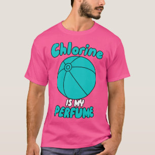Chlorine Is My Perfume T-Shirt