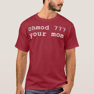 Chmod 777 Your Mum Linu Enthusiast T-Shirt