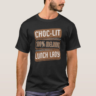 Choc-lit 100 Melanin Lunch Lady Proud Black Histor T-Shirt