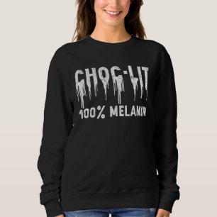 Choc Lit 100 Percent Melanin Black History Month A Sweatshirt