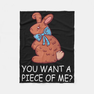 Chocolate Bunny Do You Want Piece Of Me Funny East Fleece Blanket