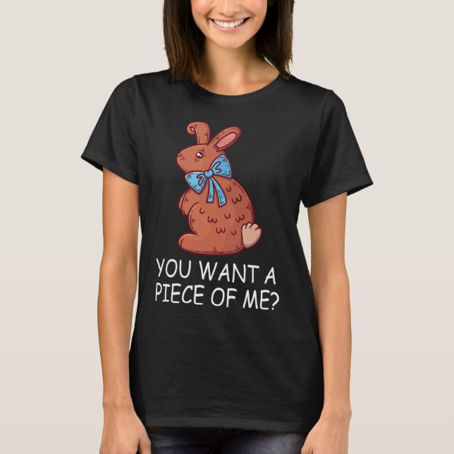 Chocolate Bunny Do You Want Piece Of Me Funny East T-Shirt (Front)