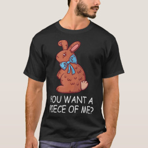 Chocolate Bunny Do You Want Piece Of Me Funny East T-Shirt
