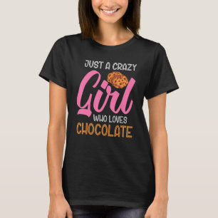 Chocolate Chip Cookies Just A Crazy Girl Who Loves T-Shirt