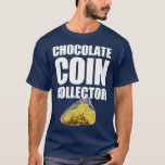 Chocolate Coin Collector Hanukkah Gelt T-Shirt<br><div class="desc">Chocolate Coin Collector Hanukkah Gelt coin collector,  coin collecting,  numismatist,  numismatics,  coin,  coins,  metal detecting,  money,  funny,  collector,  coin collection,  currency,  hobby,  coin collectors,  old coin,  collecting,  cents,  for coin collector,  numismatic,  history,  birthday,  christmas,  funny coin collector,  funny coin collecting,  old coins,  hammered coin,  hobbies,  coinage,  funny coin,  penny</div>