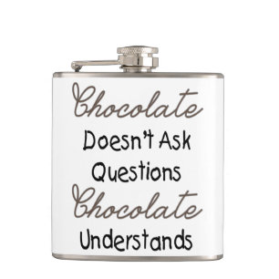 Chocolate Doesn't Ask Questions, Funny Quote Hip Flask