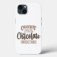 Chocolate Doesn't Ask Silly Questions