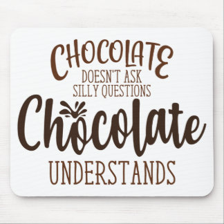 Chocolate Doesn't Ask Silly Questions Mouse Mat