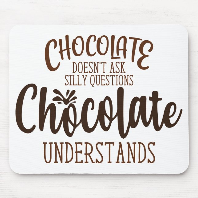 Chocolate Doesn't Ask Silly Questions Mouse Mat (Front)