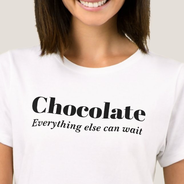 Chocolate Everything Else Can Wait T-Shirt (Creator Uploaded)