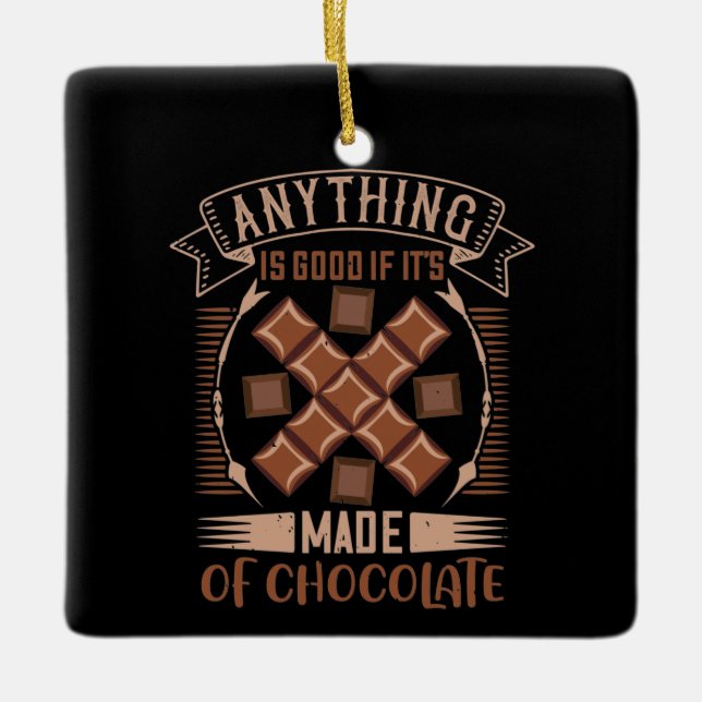 Chocolate - Good When Made Of Chocolate Ceramic Ornament (Front)