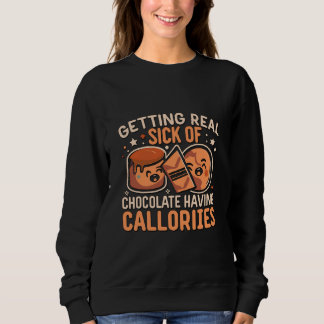 Chocolate Having Calories Baking Pun Lovers Sweatshirt