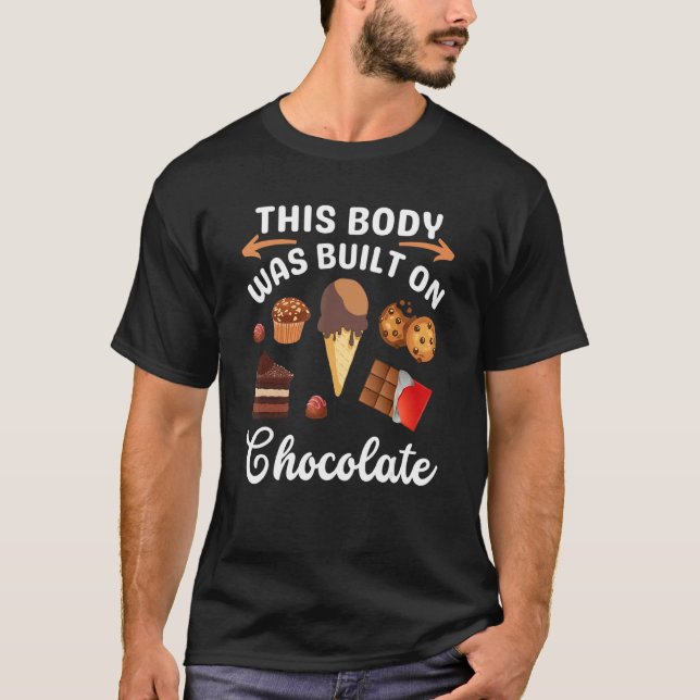 Chocolate Ice Cream Sweets Dessert Body Made By Ch T-Shirt (Front)