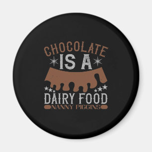 Chocolate Is A Dairy Food Nanny Piggins Magnet