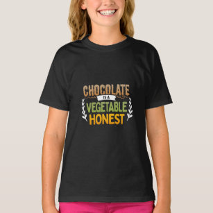 Chocolate Is A Vegetable Honest Dramatic Quote  T-Shirt