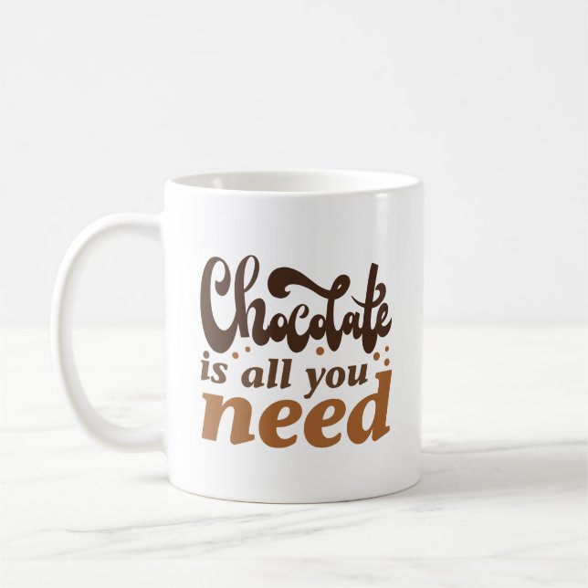 Chocolate Is All You Need Coffee Mug (Left)