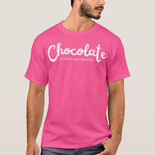 Chocolate Is Good For The Soul Chocolate Lovers De T-Shirt