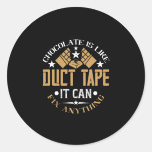 Chocolate Is Like Duct Tape It Can Fix Anything Classic Round Sticker
