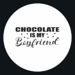 Chocolate is my Boyfriend funny gift idea birthday Classic Round Sticker<br><div class="desc">Perfect gift for chocolate lover and sweet people as a valentines present or birthday. christmas gift idea for chocolate fans.</div>