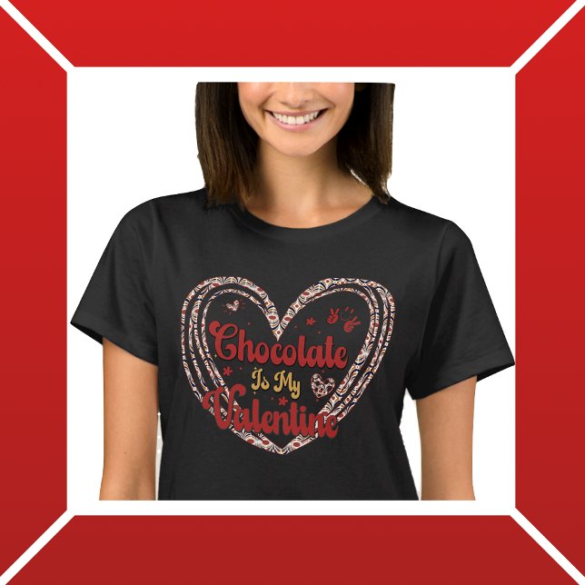 Chocolate is my Valentine  T-Shirt (Creator Uploaded)