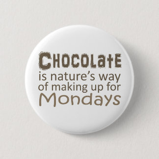 Chocolate is Natures Way of Making up for Mondays 6 Cm Round Badge