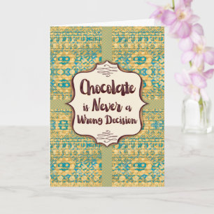 Chocolate Is Never a Wrong Decision Greeting Card