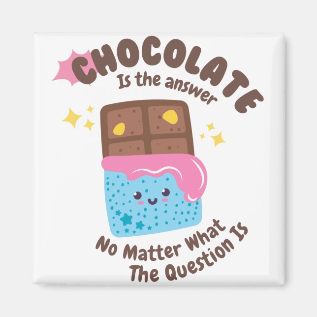 Chocolate is the answer - Chocolate Lovers Magnet (Front)