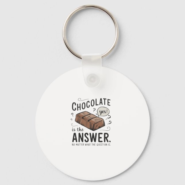 Chocolate Is The Answer. No The Question Is Sticke Key Ring (Front)